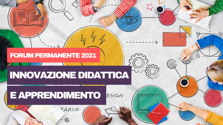 mani che lavorano su tavolo grande con simboli grafici e titolo "Forum permanente 2021. Innovazione didattica e apprendimento"